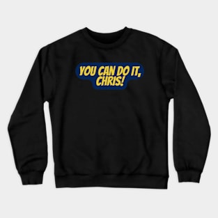 You can do it Chris Crewneck Sweatshirt